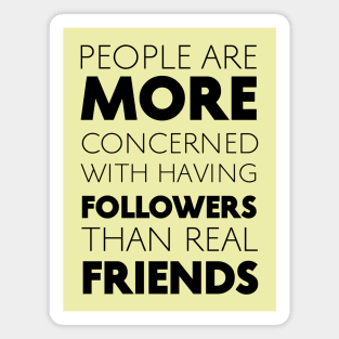 People Are More Concerned With Having Followers Than Real Friends (Black) Magnet